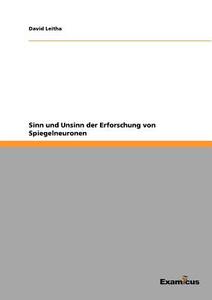 Sinn und Unsinn der Erforschung von Spiegelneuronen di David Leitha edito da Examicus Publishing