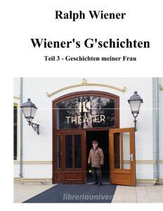 Wiener's G'schichten Teil 3 di Ralph Wiener edito da Books on Demand