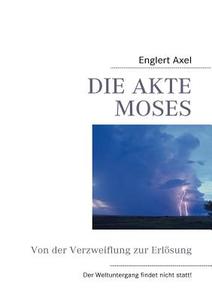 Die Akte Moses di Axel Englert edito da Books on Demand