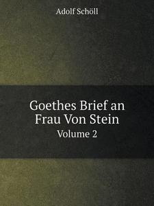 Goethes Brief An Frau Von Stein Volume 2 di Adolf Scholl edito da Book On Demand Ltd.