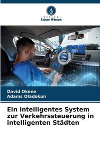 Ein intelligentes System zur Verkehrssteuerung in intelligenten Städten di David Okene, Adams Oladokun edito da Verlag Unser Wissen