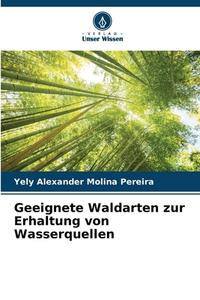 Geeignete Waldarten zur Erhaltung von Wasserquellen di Yely Alexander Molina Pereira edito da Verlag Unser Wissen