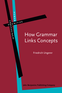 How Grammar Links Concepts di Friedrich Ungerer edito da John Benjamins Publishing Co