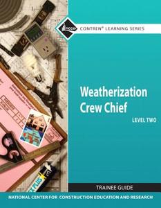 Weatherization Crew Chief Level 2 Trainee Guide di National Center for Construction Educati, -. Nccer edito da Prentice Hall