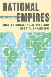 Rational Empires - Institutional Incentives and Imperial Expansion di Leo J. Blanken edito da University of Chicago Press