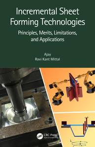Incremental Sheet Forming Technologies di Ajay K, Ravi Kant Mittal edito da Taylor & Francis Ltd