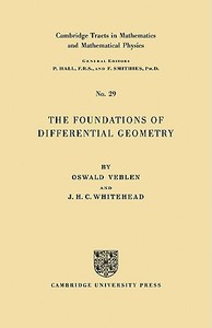 The Foundations of Differential Geometry di T. Veblen, Oswald Veblen, J. H. C. Whitehead edito da Cambridge University Press