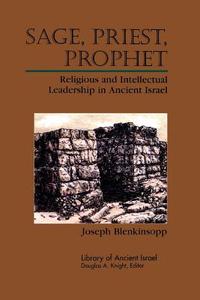 Sage, Priest, Prophet: Religious and Intellectual Leadership in Ancient Israel di Joseph Blenkinsopp edito da WESTMINSTER PR