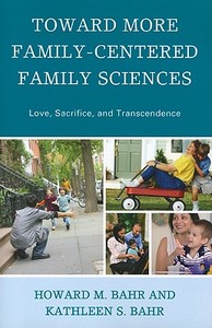 Toward More Family-Centered Family Sciences di Howard Bahr edito da Lexington Books