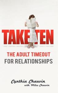 Take Ten: The Adult Timeout for Relationships di Cynthia Chauvin, Miles Chauvin edito da TWO DRAGONS INTL INC
