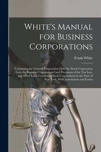 White's Manual For Business Corporations di White Frank 1856-1927 White edito da Legare Street Press