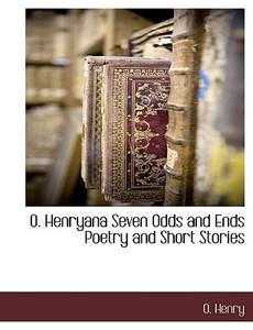 O. Henryana Seven Odds and Ends Poetry and Short Stories di Henry O edito da BCR (BIBLIOGRAPHICAL CTR FOR R