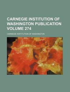 Carnegie Institution of Washington Publication Volume 274 di Carnegie Institution of Washington edito da Rarebooksclub.com
