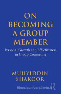 On Becoming a Group Member: Personal Growth and Effectiveness in Group Counseling di Muhyiddin Shakoor edito da ROUTLEDGE