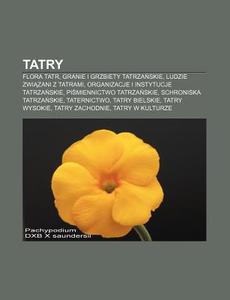Tatry: Flora Tatr, Granie I Grzbiety Tat di R. D. O. Wikipedia edito da Books LLC, Wiki Series