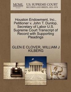 Houston Endowment, Inc., Petitioner V. John T. Dunlop, Secretary Of Labor U.s. Supreme Court Transcript Of Record With Supporting Pleadings di Glen E Clover, William J Kilberg edito da Gale, U.s. Supreme Court Records