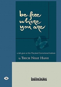 Be Free Where You Are: A Talk Given at the Maryland Correctional Institute (Easyread Large Edition) di Thich Nhat Hanh edito da READHOWYOUWANT