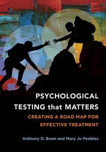 Psychological Testing That Matters: Creating a Road Map for Effective Treatment di Anthony D. Bram, Mary Jo Peebles edito da AMER PSYCHOLOGICAL ASSN