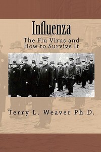 Influenza: The Flu Virus and How to Survive It di Terry L. Weaver Ph. D. edito da Createspace