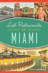 Lost Restaurants of Miami di Seth H. Bramson edito da HISTORY PR
