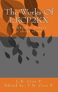 The Works of Lkcp2kx: Akashic Scryer di Lkcp Lance K. Cruz P. edito da Createspace