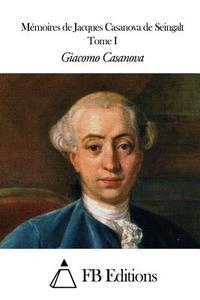 Memoires de J. Casanova de Seingalt - Tome I di Giacomo Casanova edito da Createspace