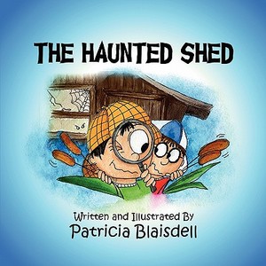 The Haunted Shed di Patty Blaisdell, Patricia Blaisdell edito da America Star Books