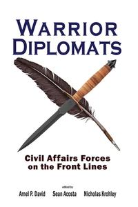 Warrior Diplomats: Civil Affairs Forces on the Front Lines edito da CAMBRIA PR