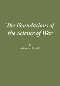 The Foundations of the Science of War di J. F. C. Fuller, Combat Studies Institute Press edito da WWW MILITARYBOOKSHOP CO UK