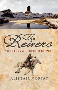 The Reivers di Alistair Moffat edito da Birlinn General