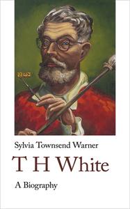 Th White: A Biography di Sylvia Townsend Warner edito da HANDHELD CLASSICS
