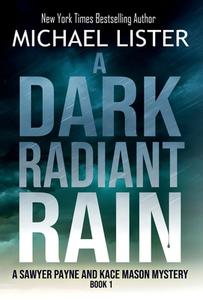 A Dark Radiant Rain di Michael Lister edito da Pulpwood Press