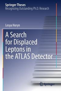 A Search for Displaced Leptons in the ATLAS Detector di Lesya Horyn edito da Springer International Publishing