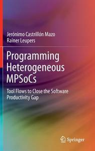 Programming Heterogeneous MPSoCs di Jerónimo Castrillón Mazo, Rainer Leupers edito da Springer-Verlag GmbH