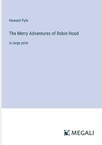 The Merry Adventures of Robin Hood di Howard Pyle edito da Megali Verlag