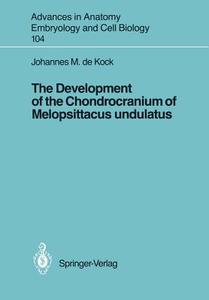 The Development of the Chondrocranium of Melopsittacus undulatus di Johannes M. De Kock edito da Springer Berlin Heidelberg