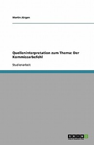 Quelleninterpretation zum Thema: Der Kommissarbefehl di Martin Jürgen edito da GRIN Verlag