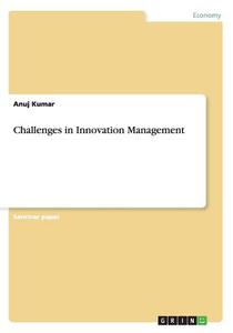 Challenges In Innovation Management di Anuj Kumar edito da Grin Publishing