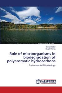 Role of microorganisms in biodegradation of polyaromatic hydrocarbons di Sanjoli Mobar, Hardik Pathak edito da LAP Lambert Academic Publishing