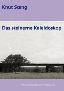 Das steinerne Kaleidoskop di Knut Stang edito da Books on Demand