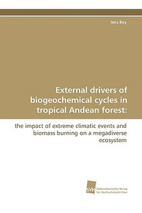External drivers of biogeochemical cycles in tropical Andean forest: di Jens Boy edito da Südwestdeutscher Verlag für Hochschulschriften AG  Co. KG