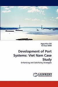 Development of Port Systems: Viet Nam Case Study di Ngoc-Hien DO, Ki-Chan NAM edito da LAP Lambert Acad. Publ.