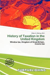 History Of Taxation In The United Kingdom edito da Aud Publishing