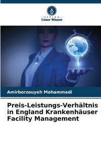 Preis-Leistungs-Verhältnis in England Krankenhäuser Facility Management di Amirborzouyeh Mohammadi edito da Verlag Unser Wissen