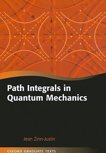 Path Integrals in Quantum Mechanics di Jean (Head of Dapnia/DSM/CEA-Saclay Zinn-Justin edito da Oxford University Press