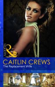 The Replacement Wife di Caitlin Crews edito da Harlequin (uk)
