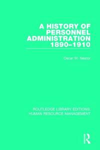 A History Of Personnel Administration 1890-1910 di Oscar W. Nestor edito da Taylor & Francis Ltd