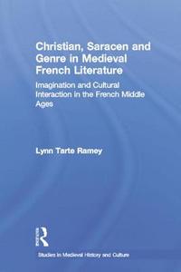 Christian, Saracen and Genre in Medieval French Literature di Lynn Tarte Ramey edito da Routledge