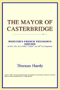 The Mayor Of Casterbridge (webster's French Thesaurus Edition) di Icon Reference edito da Icon Health