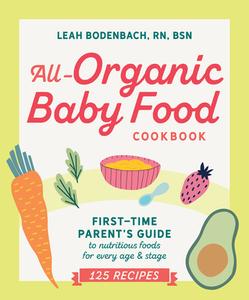All-organic Baby Food Cookbook di Leah Bodenbach edito da Random House Usa Inc